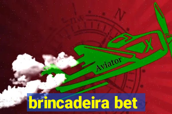 brincadeira bet